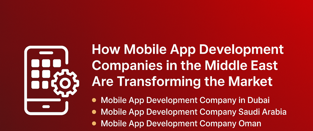 Cover image for How Mobile App Development Companies in the Middle East Are Transforming the Market