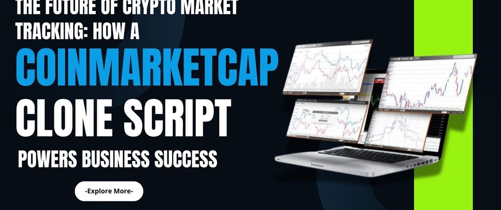Cover image for The Future of Crypto Market Tracking: How a CoinMarketCap Clone Script Powers Business Success
