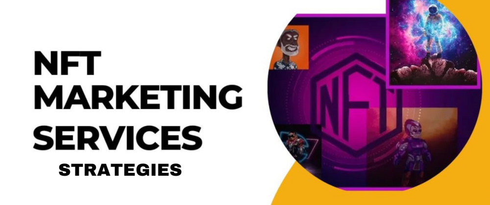 Cover image for NFT Marketing Strategies: Unlocking Success in the Dgital Asset Landscape