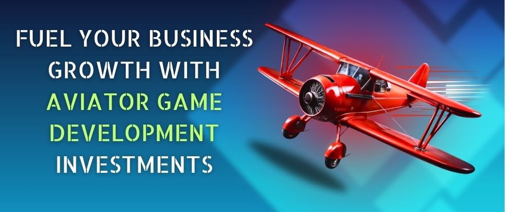Cover image for Fuel Your Business Growth with Aviator Game Development Investments