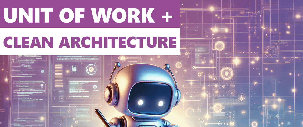 Cover image for Unit Of Work Pattern In C# For Clean Architecture: What You Need To Know
