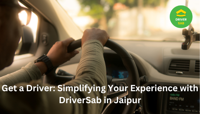 Cover image for Get a Driver: Simplifying Your Experience with DriverSab in Jaipur