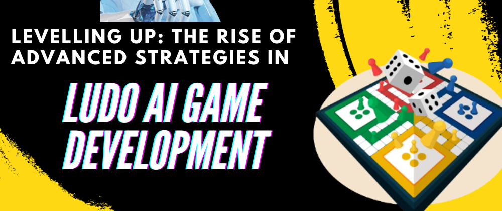 Cover image for Levelling Up: The Rise of Advanced Strategies in Ludo AI Game Development