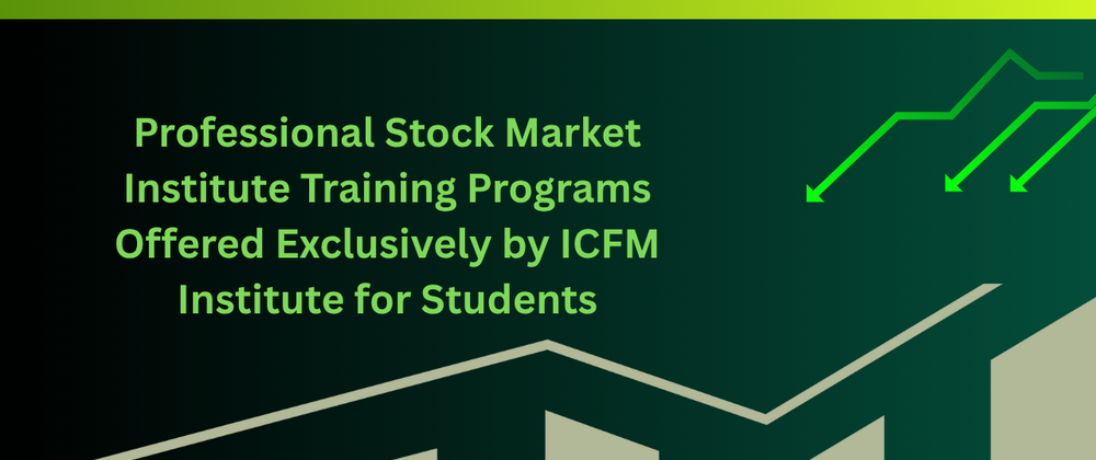 Cover image for Professional Stock Market Institute Training Programs Offered Exclusively by ICFM Institute for Students