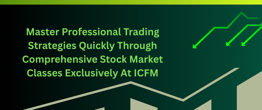 Cover image for Master Professional Trading Strategies Quickly Through Comprehensive Stock Market Classes Exclusively At ICFM
