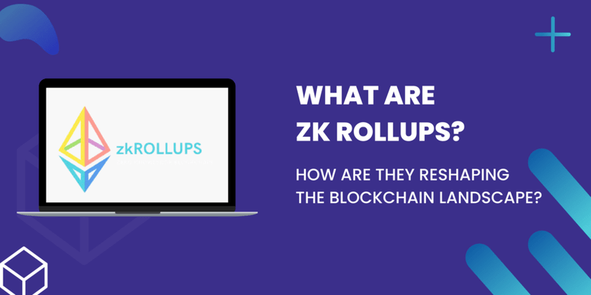 Cover image for What Are ZK Rollups? How Are They Reshaping The Blockchain Landscape?