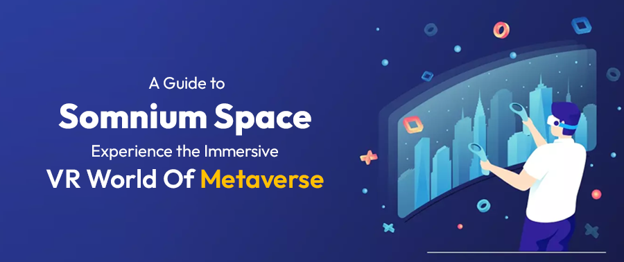 Cover image for A Guide to Somnium Space- Experience the Immersive VR World Of Metaverse!
