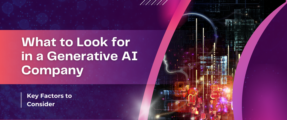 Cover image for What to Look for in a Generative AI Company: Key Factors to Consider