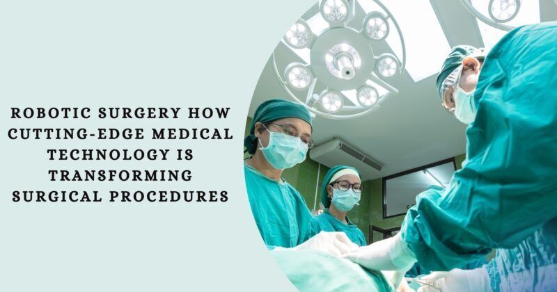 Cover image for Robotic Surgery: How Cutting-Edge Medical Technology is Transforming Surgical Procedures