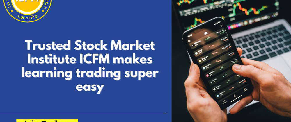 Cover image for Trusted Stock Market Institute ICFM makes learning trading super easy