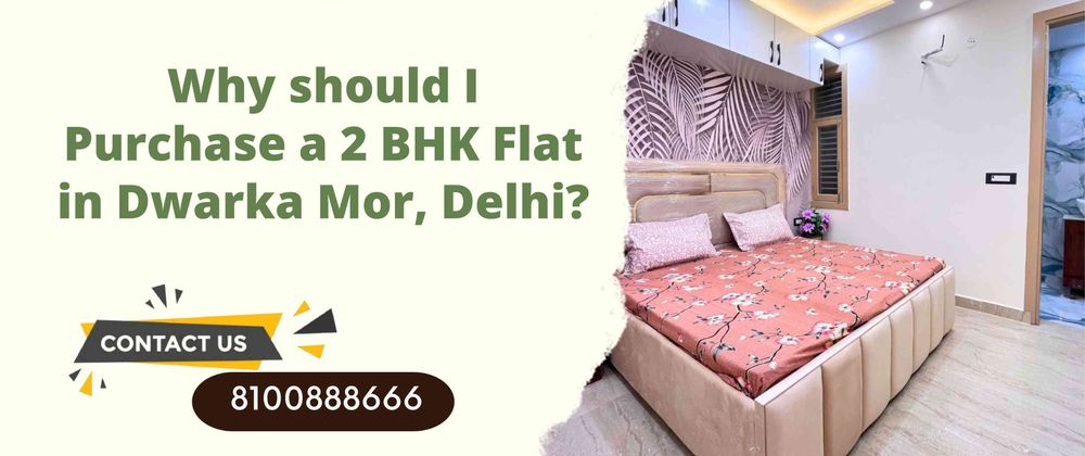Cover image for Why should I Purchase a 2 BHK Flat in Dwarka Mor, Delhi?