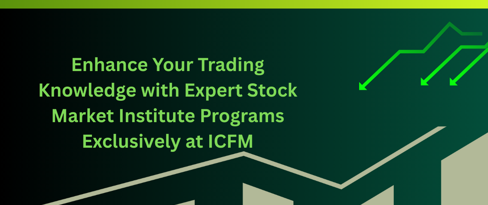 Cover image for Enhance Your Trading Knowledge with Expert Stock Market Institute Programs Exclusively at ICFM