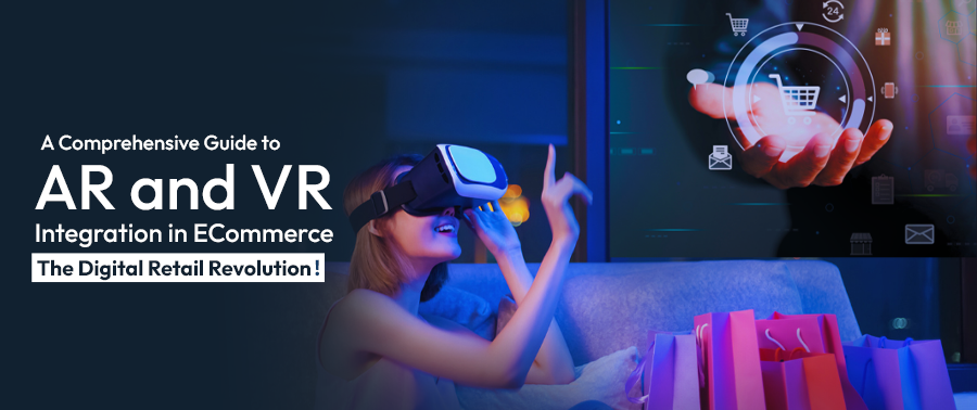 Cover image for A Comprehensive Guide to AR and VR Integration in ECommerce- The Digital Retail Revolution!