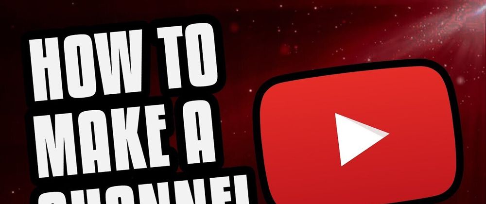 Cover image for How to Make a YouTube Channel: A Step-by-Step Guide