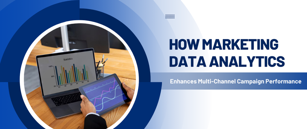Cover image for How Marketing Data Analytics Enhances Multi-Channel Campaign Performance