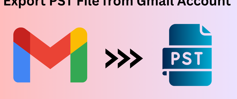 Cover image for How to Export PST File from Gmail Account?