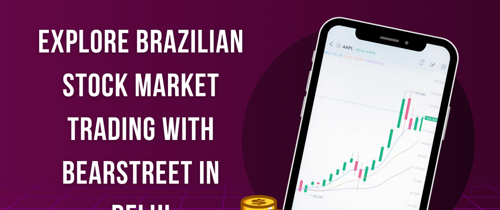 Cover image for Explore Brazilian Stock Market Trading with BearStreet in Delhi