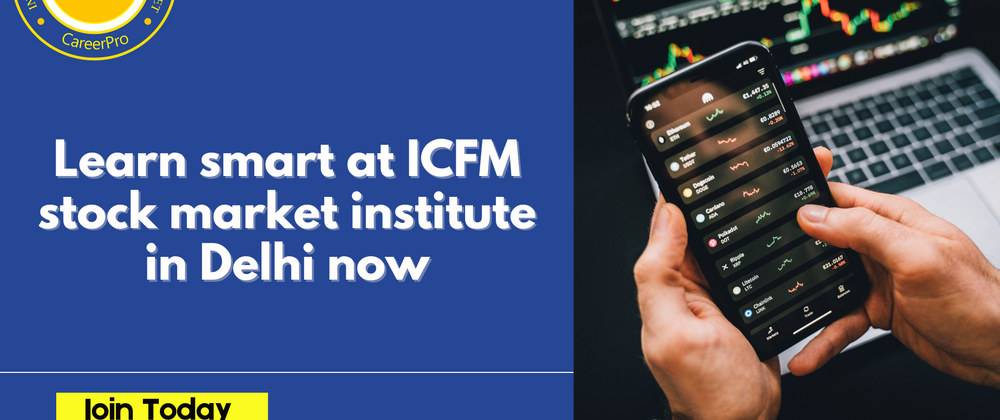 Cover image for Learn smart at ICFM stock market institute in Delhi now