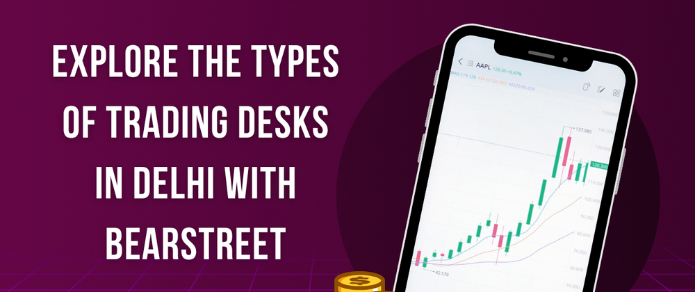 Cover image for Explore the Types of Trading Desks in Delhi with BearStreet