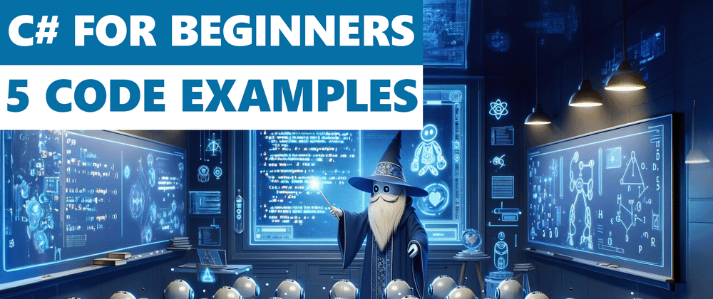 Cover image for C# For Beginners – 5 Simplified Concepts In C#