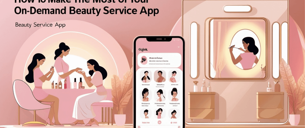 Cover image for How to Make the Most of Your On-Demand Beauty Service App