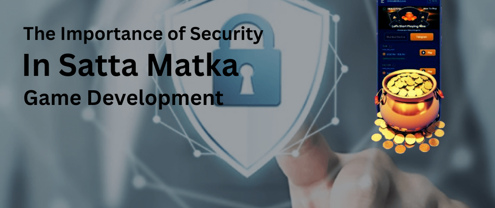 Cover image for The Importance of Security in Satta Matka Development