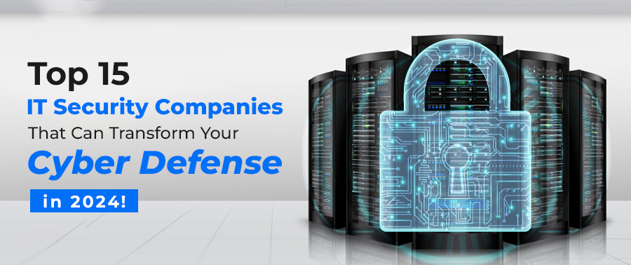 Cover image for Top 15 IT Security Companies That Can Transform Your Cyber Defense in 2024!